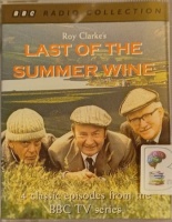 Last of the Summer Wine written by Roy Clarke performed by Bill Owen, Peter Sallis, Brian Wilde and BBC Radio Full Cast on Cassette (Abridged)